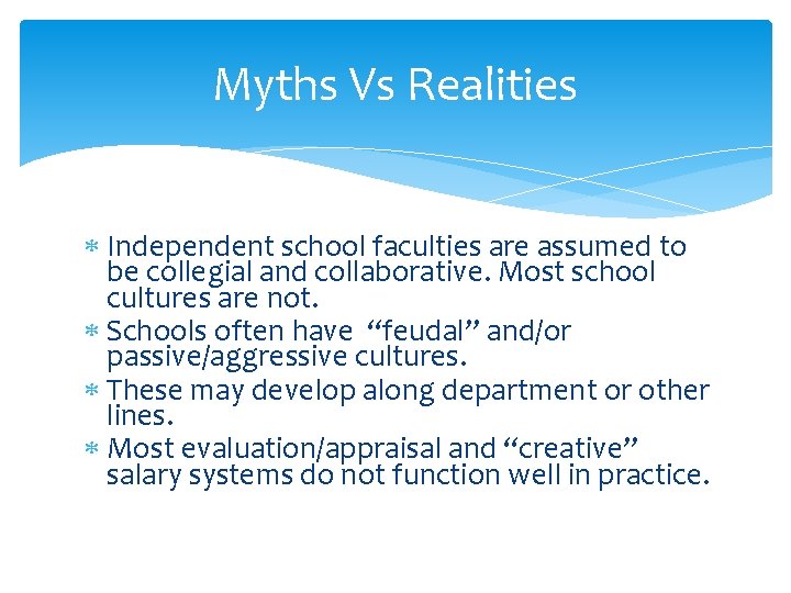 Myths Vs Realities Independent school faculties are assumed to be collegial and collaborative. Most