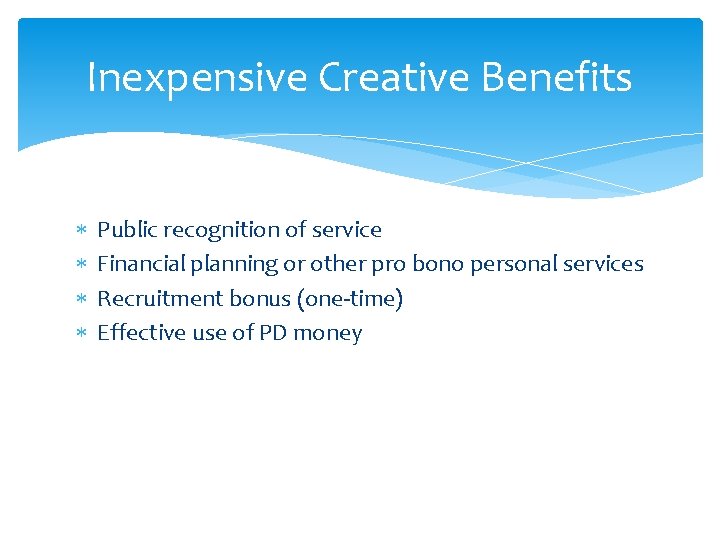 Inexpensive Creative Benefits Public recognition of service Financial planning or other pro bono personal