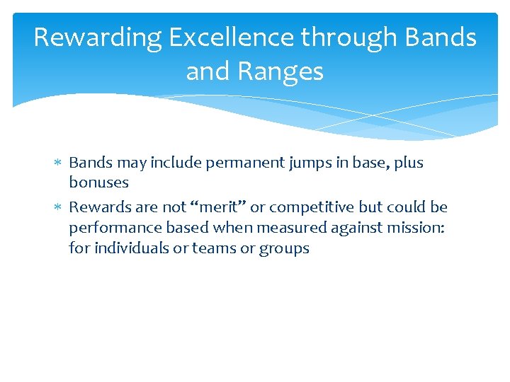 Rewarding Excellence through Bands and Ranges Bands may include permanent jumps in base, plus