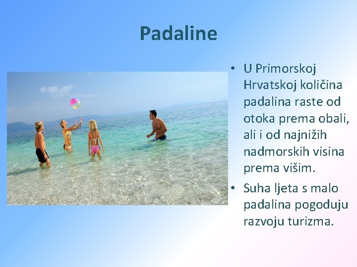 Padaline • U Primorskoj Hrvatskoj količina padalina raste od otoka prema obali, ali i