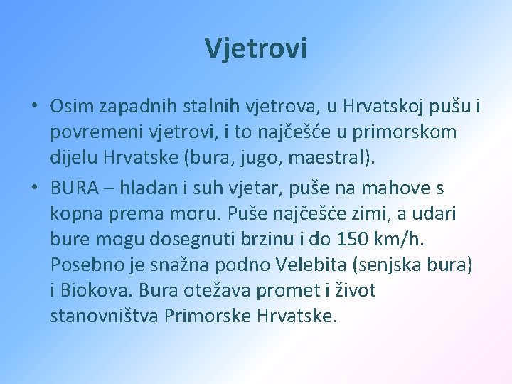 Vjetrovi • Osim zapadnih stalnih vjetrova, u Hrvatskoj pušu i povremeni vjetrovi, i to