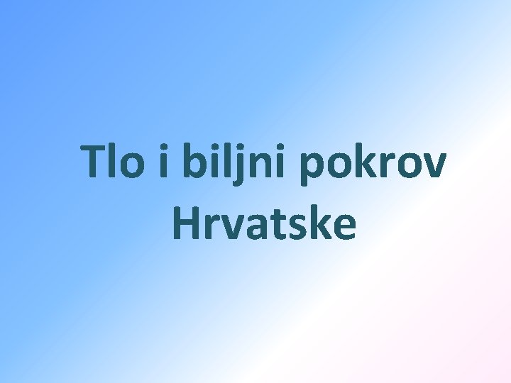 Tlo i biljni pokrov Hrvatske 