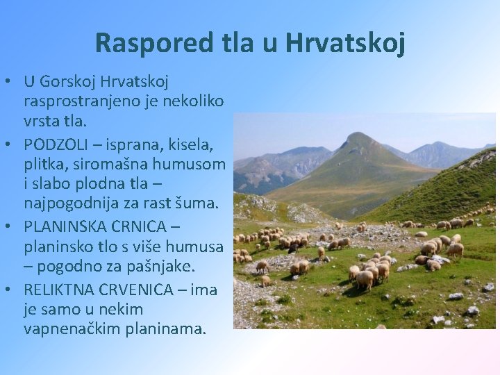 Raspored tla u Hrvatskoj • U Gorskoj Hrvatskoj rasprostranjeno je nekoliko vrsta tla. •