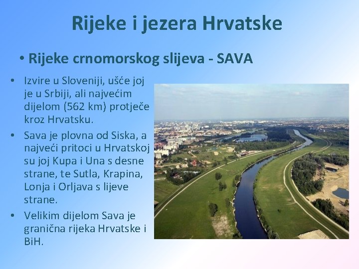 Rijeke i jezera Hrvatske • Rijeke crnomorskog slijeva - SAVA • Izvire u Sloveniji,