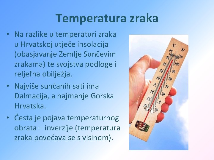 Temperatura zraka • Na razlike u temperaturi zraka u Hrvatskoj utječe insolacija (obasjavanje Zemlje