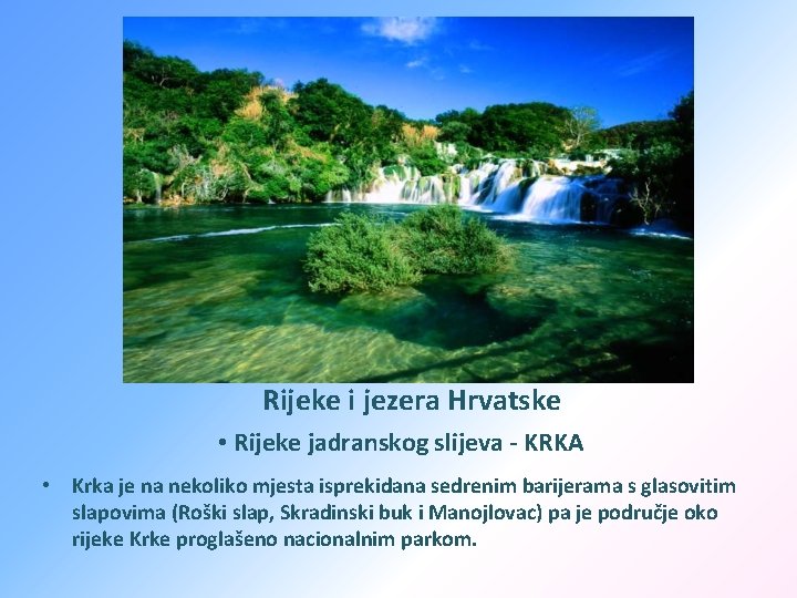 Rijeke i jezera Hrvatske • Rijeke jadranskog slijeva - KRKA • Krka je na