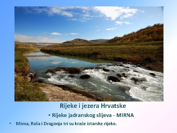 Rijeke i jezera Hrvatske • Rijeke jadranskog slijeva - MIRNA • Mirna, Raša i