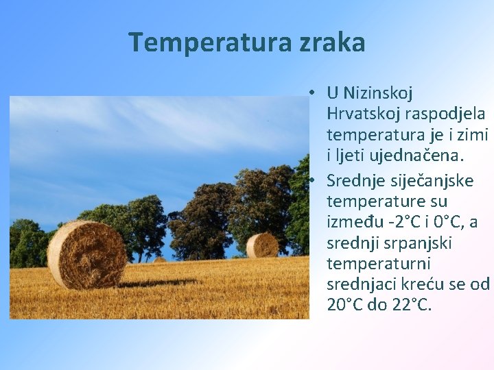Temperatura zraka • U Nizinskoj Hrvatskoj raspodjela temperatura je i zimi i ljeti ujednačena.