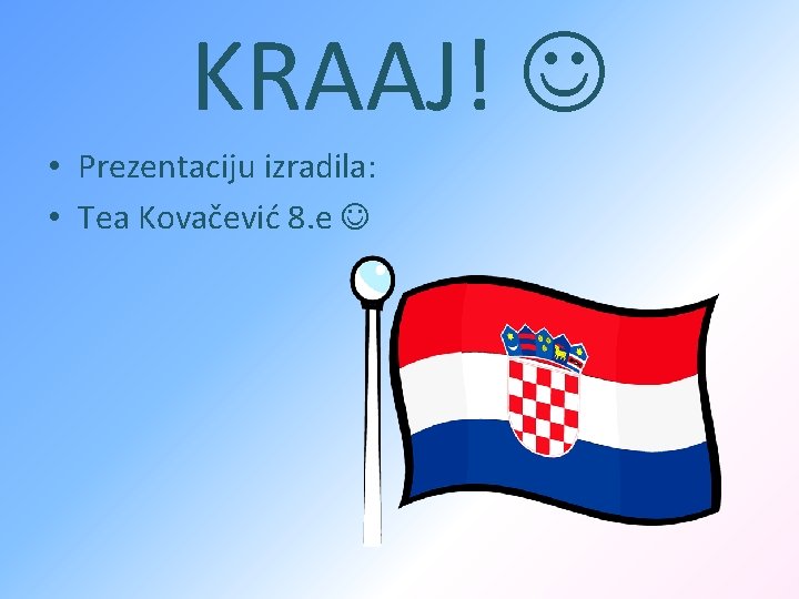 KRAAJ! • Prezentaciju izradila: • Tea Kovačević 8. e 