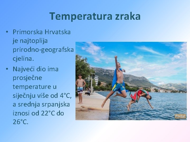 Temperatura zraka • Primorska Hrvatska je najtoplija prirodno-geografska cjelina. • Najveći dio ima prosječne