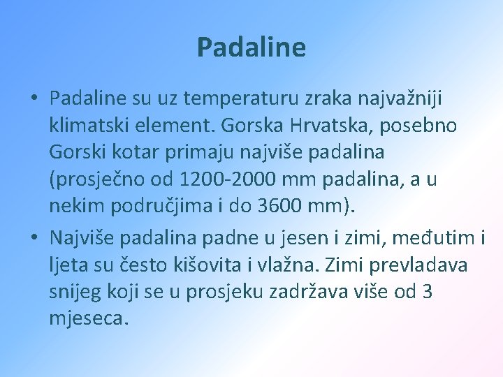 Padaline • Padaline su uz temperaturu zraka najvažniji klimatski element. Gorska Hrvatska, posebno Gorski