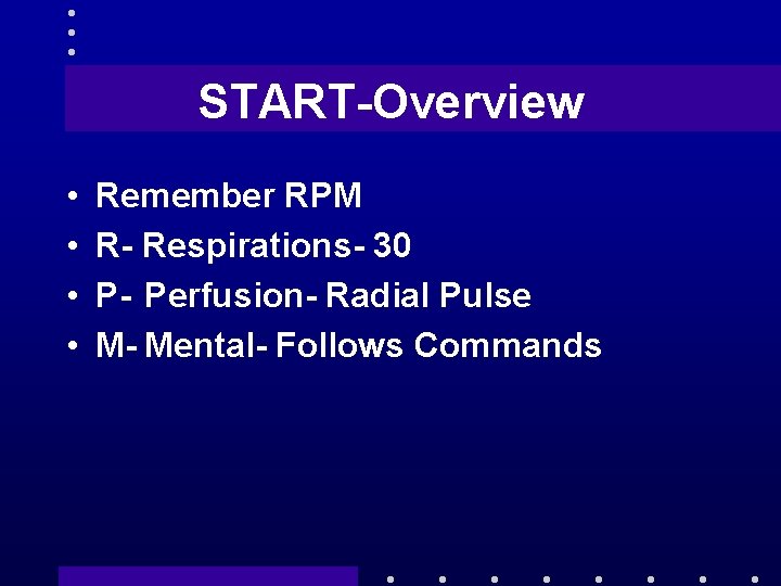 START-Overview • • Remember RPM R- Respirations- 30 P- Perfusion- Radial Pulse M- Mental-