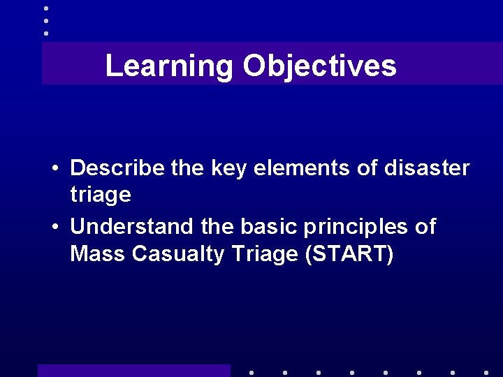 Learning Objectives • Describe the key elements of disaster triage • Understand the basic
