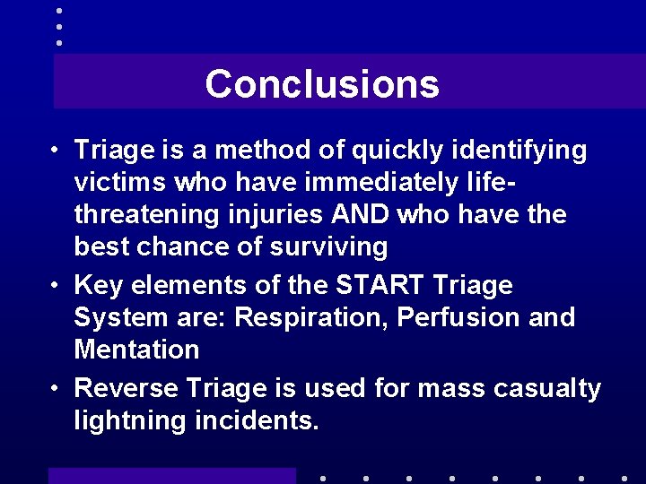 Conclusions • Triage is a method of quickly identifying victims who have immediately lifethreatening