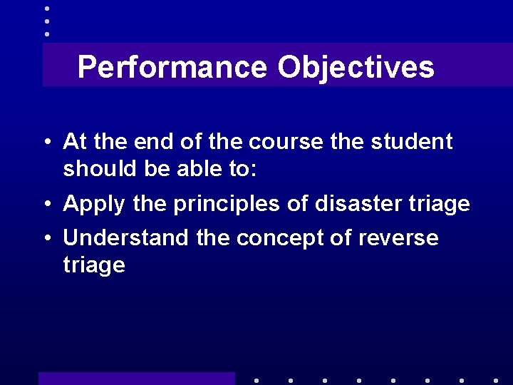 Performance Objectives • At the end of the course the student should be able