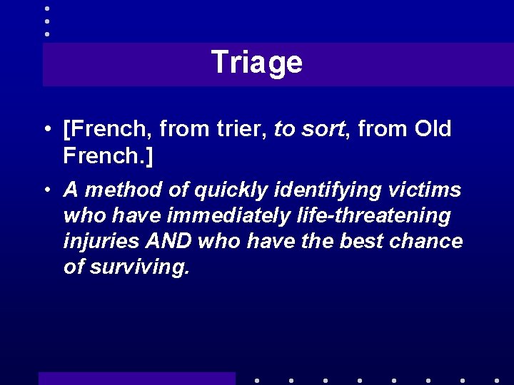 Triage • [French, from trier, to sort, from Old French. ] • A method