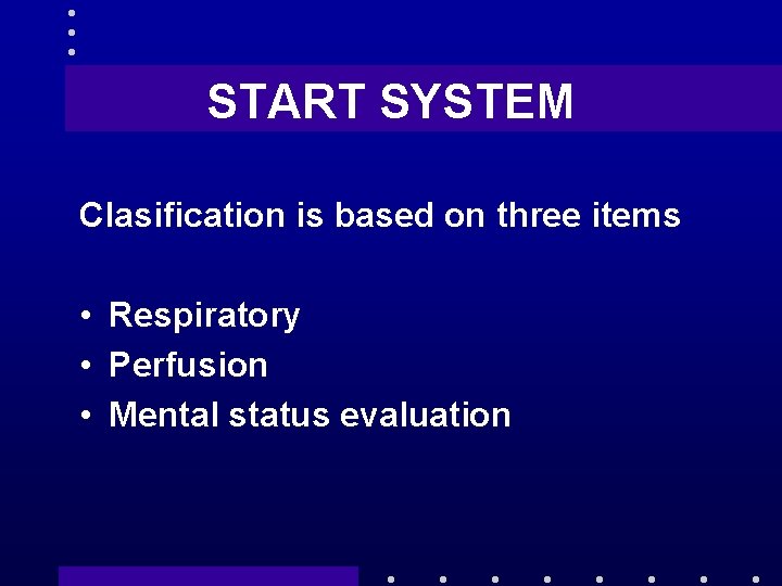 START SYSTEM Clasification is based on three items • Respiratory • Perfusion • Mental