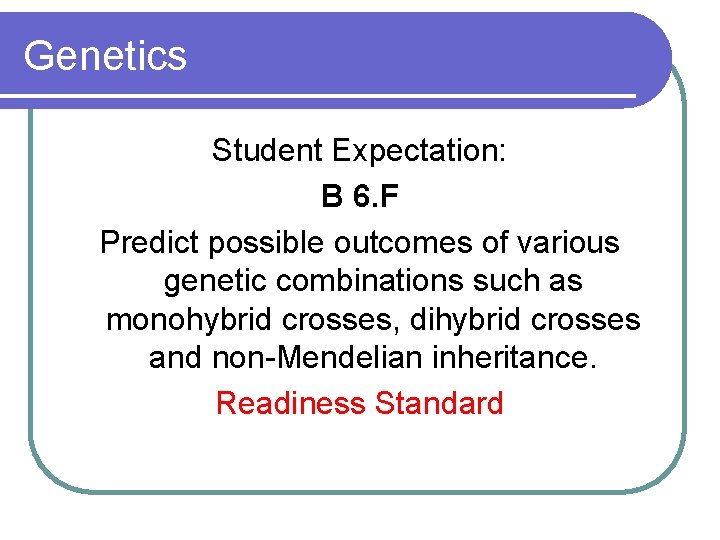Genetics Student Expectation: B 6. F Predict possible outcomes of various genetic combinations such