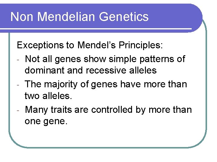 Non Mendelian Genetics Exceptions to Mendel’s Principles: - Not all genes show simple patterns