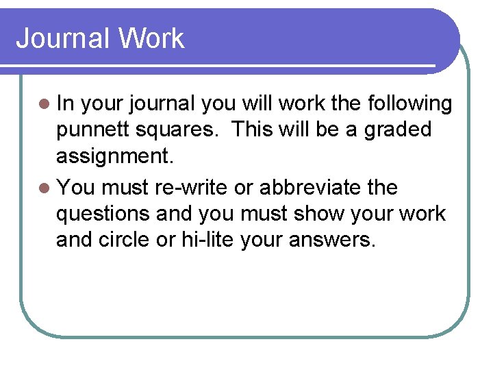Journal Work l In your journal you will work the following punnett squares. This