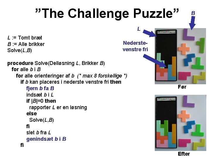 ”The Challenge Puzzle” L L : = Tomt bræt B : = Alle brikker