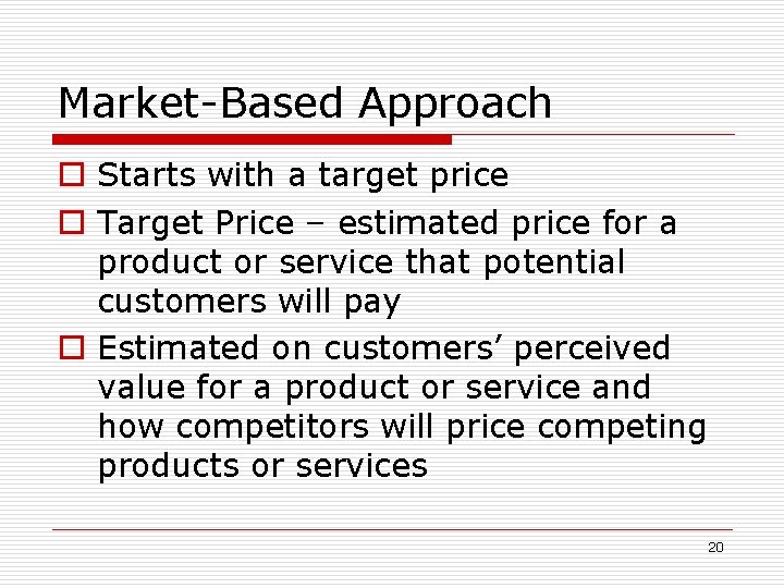 Market-Based Approach o Starts with a target price o Target Price – estimated price