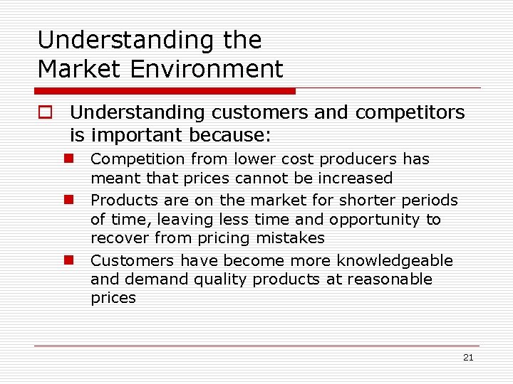 Understanding the Market Environment o Understanding customers and competitors is important because: n Competition