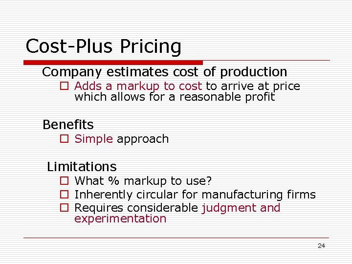 Cost-Plus Pricing Company estimates cost of production o Adds a markup to cost to