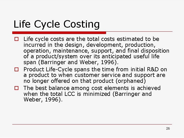 Life Cycle Costing o Life cycle costs are the total costs estimated to be