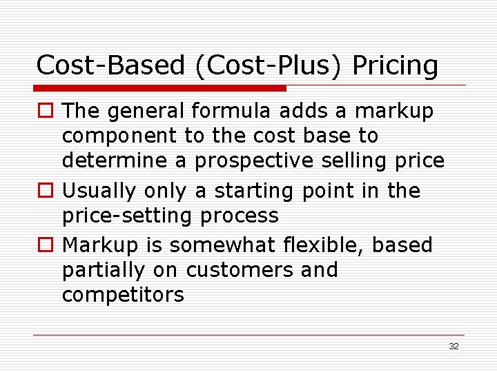 Cost-Based (Cost-Plus) Pricing o The general formula adds a markup component to the cost