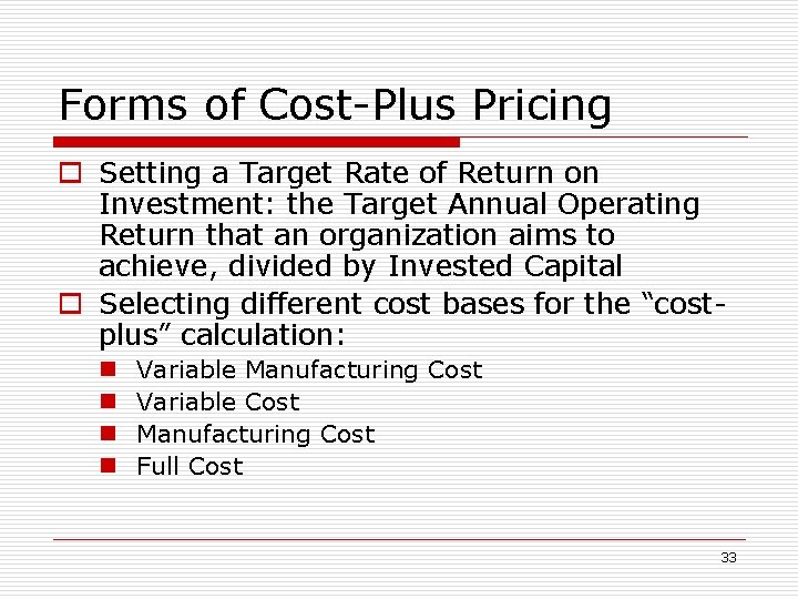 Forms of Cost-Plus Pricing o Setting a Target Rate of Return on Investment: the