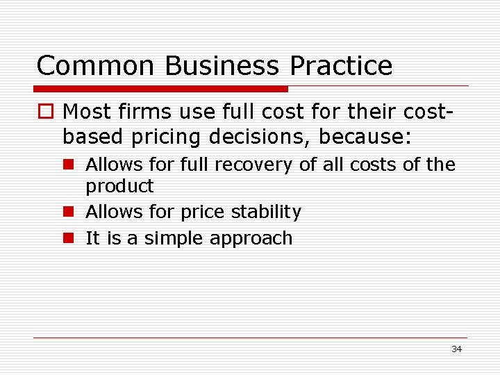 Common Business Practice o Most firms use full cost for their costbased pricing decisions,