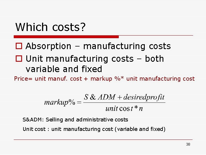 Which costs? o Absorption – manufacturing costs o Unit manufacturing costs – both variable