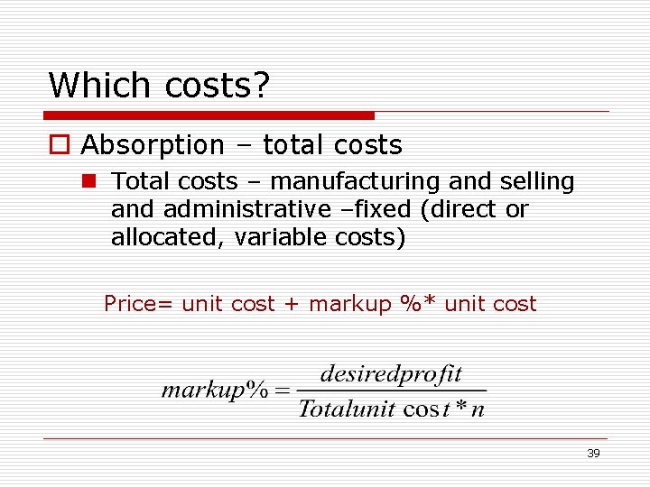 Which costs? o Absorption – total costs n Total costs – manufacturing and selling