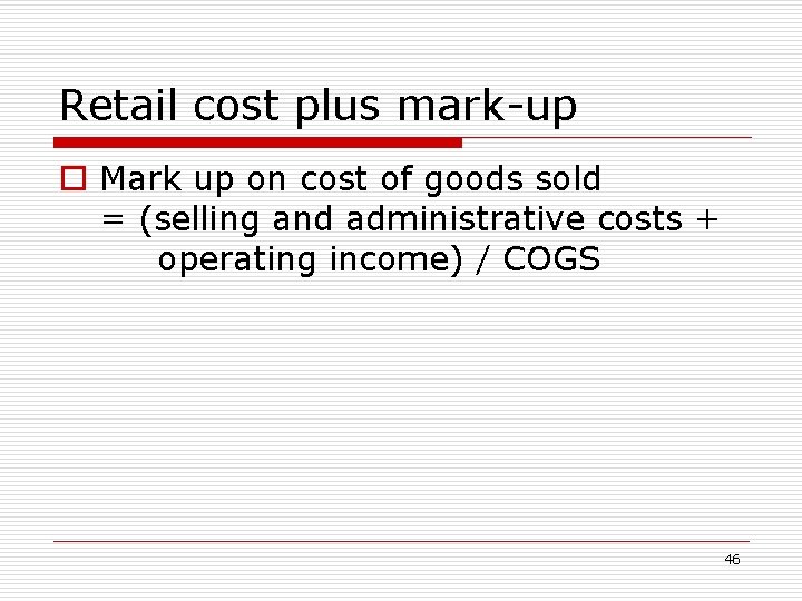 Retail cost plus mark-up o Mark up on cost of goods sold = (selling