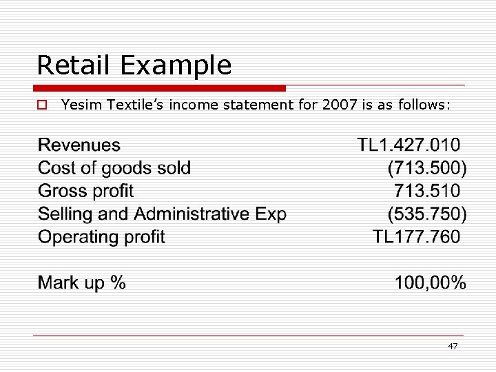 Retail Example o Yesim Textile’s income statement for 2007 is as follows: 47 