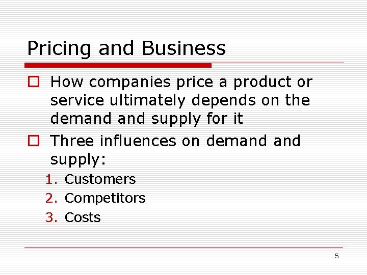 Pricing and Business o How companies price a product or service ultimately depends on