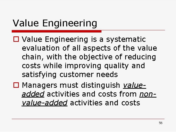 Value Engineering o Value Engineering is a systematic evaluation of all aspects of the