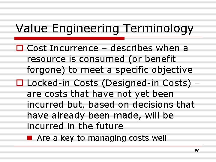 Value Engineering Terminology o Cost Incurrence – describes when a resource is consumed (or