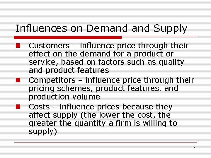 Influences on Demand Supply n n n Customers – influence price through their effect