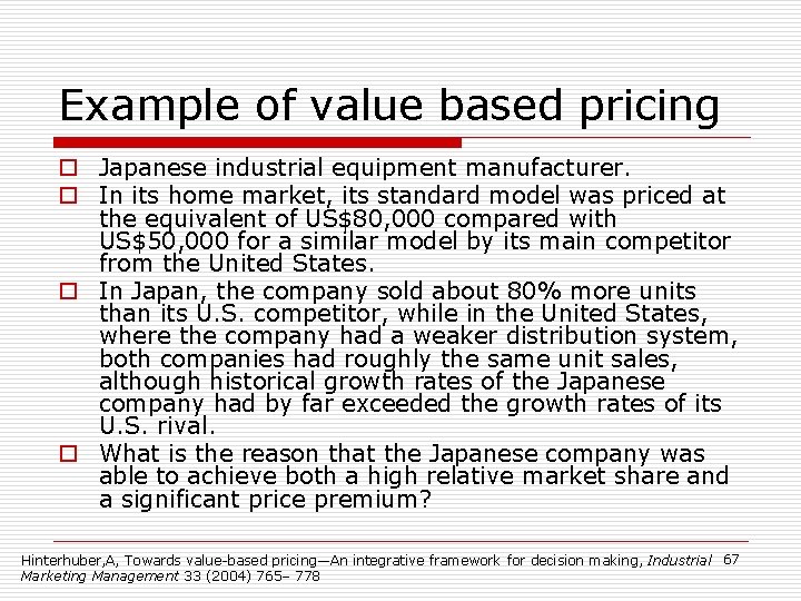 Example of value based pricing o Japanese industrial equipment manufacturer. o In its home