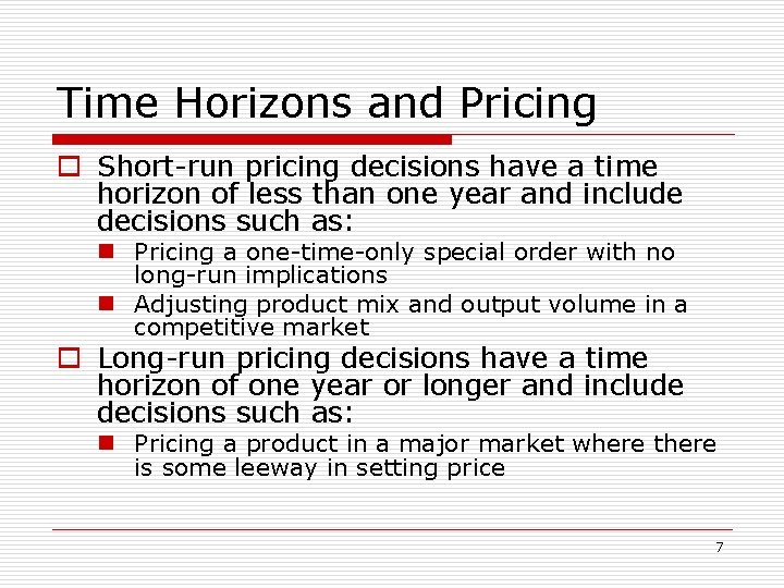 Time Horizons and Pricing o Short-run pricing decisions have a time horizon of less
