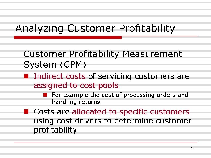 Analyzing Customer Profitability Measurement System (CPM) n Indirect costs of servicing customers are assigned