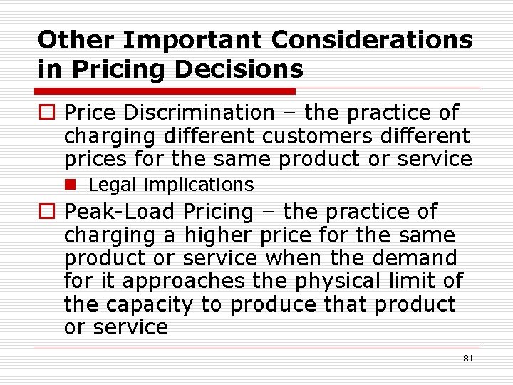 Other Important Considerations in Pricing Decisions o Price Discrimination – the practice of charging