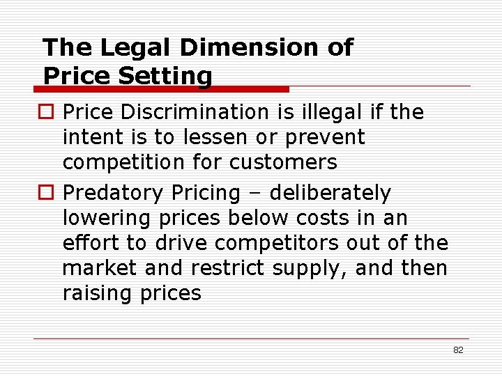 The Legal Dimension of Price Setting o Price Discrimination is illegal if the intent
