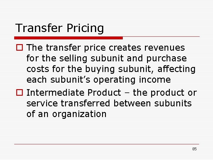 Transfer Pricing o The transfer price creates revenues for the selling subunit and purchase