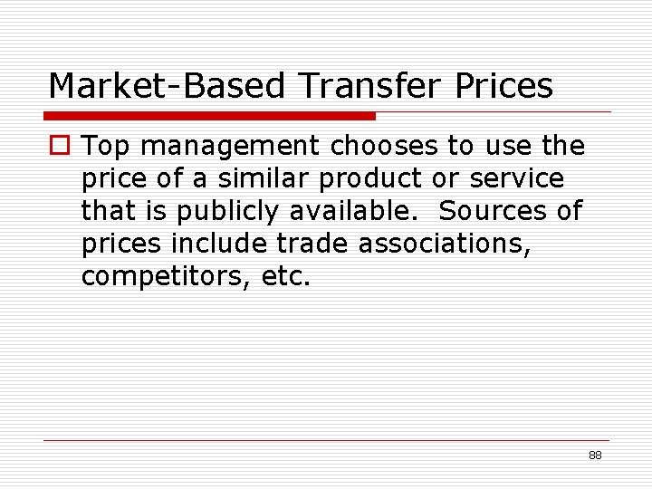 Market-Based Transfer Prices o Top management chooses to use the price of a similar