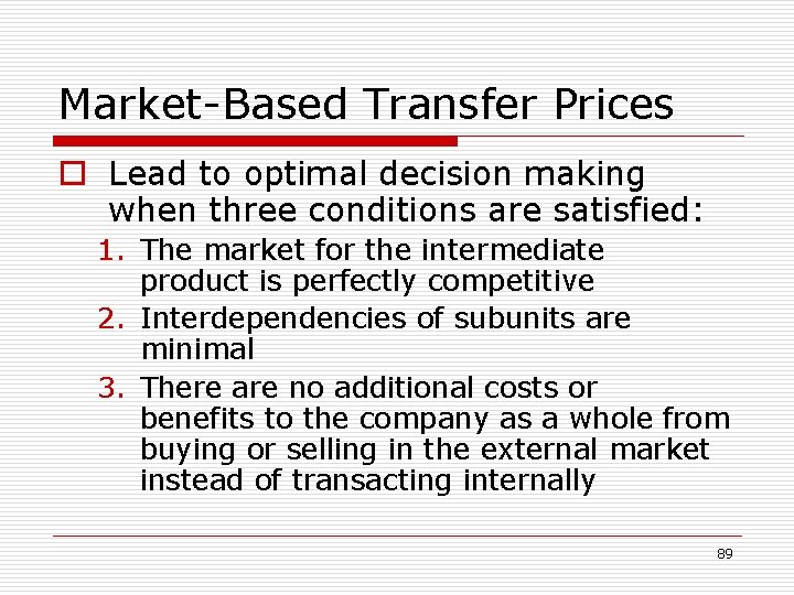 Market-Based Transfer Prices o Lead to optimal decision making when three conditions are satisfied: