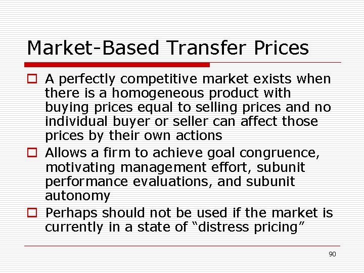 Market-Based Transfer Prices o A perfectly competitive market exists when there is a homogeneous