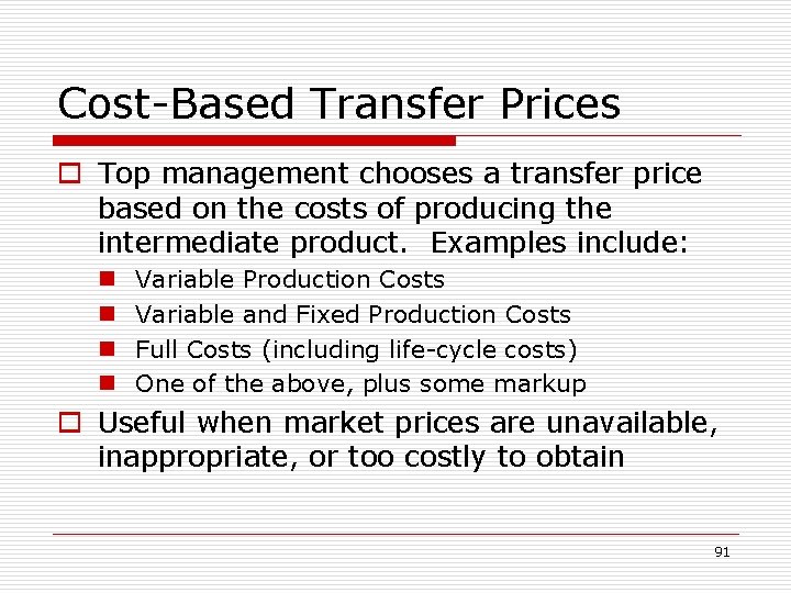 Cost-Based Transfer Prices o Top management chooses a transfer price based on the costs